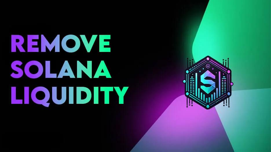 Guide to Removing Solana Liquidity